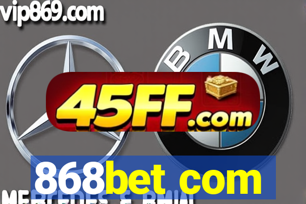 868bet com
